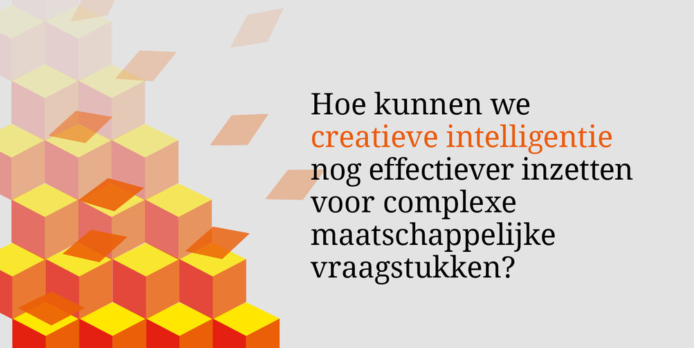 Hoe kunnen we creatieve intelligentie nog effectiever inzetten voor complexe maatschappelijke vraagstukken?