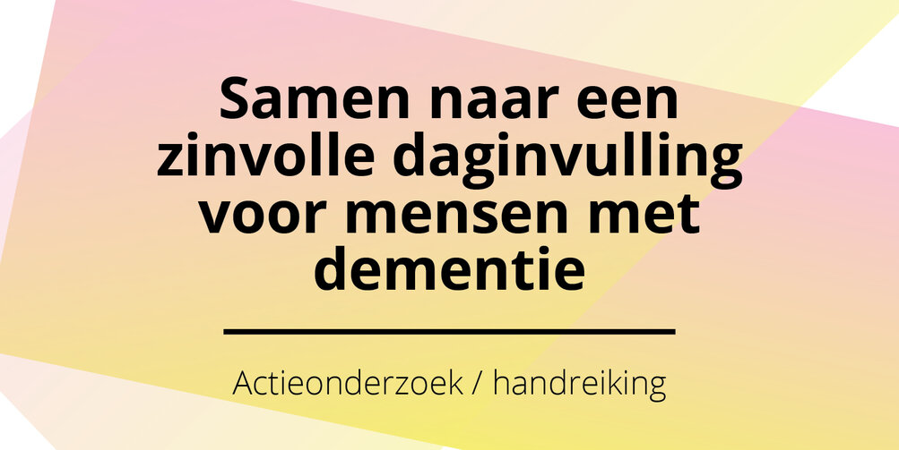 Handreiking: ‘Samen naar een zinvolle daginvulling voor mensen met dementie’